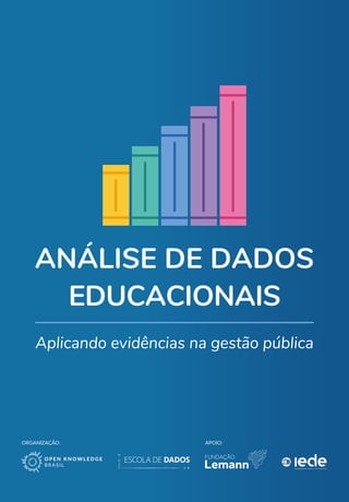 ORGANIZAÇÃO: APOIO:
ANÁLISE DE DADOS
EDUCACIONAIS
Aplicando evidências na gestão pública
 