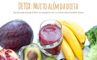 Escrito pela equipe Kitlife, em parceria com a nutricionista Caroline Viana.
DETOX:Muitoalémdadieta
 