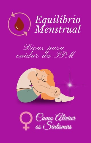 Dicas para
cuidar da TPM
Equilíbrio
Menstrual
 