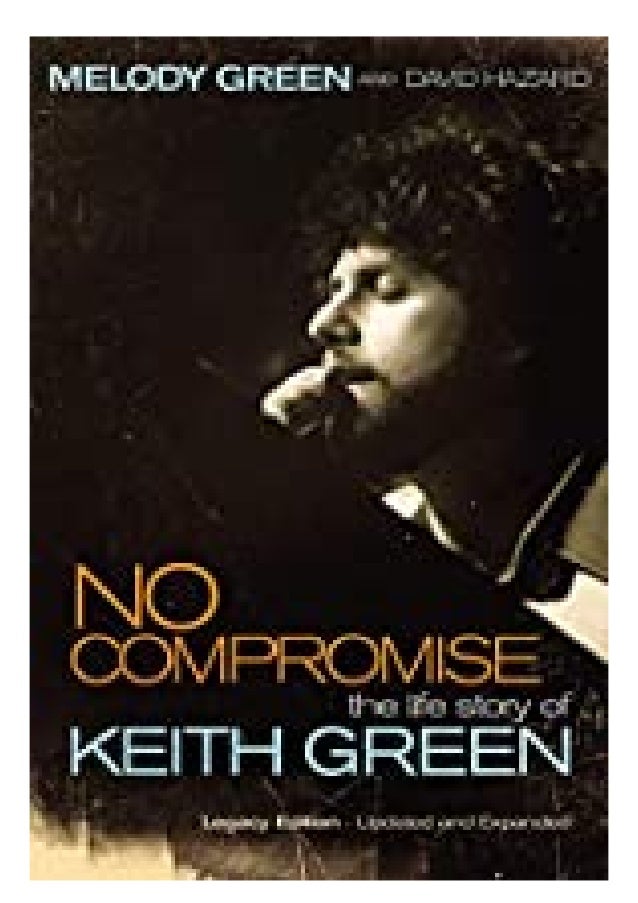 Ebook Download No Compromise The Life Story Of Keith Green Free Onli