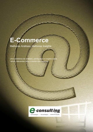 E-Commerce
Melhores Análises, Melhores Insights



Uma coletânea de análises, percepções e insights sobre
temas relevantes para o mundo dos negócios.
 