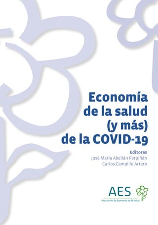 Editores
José María Abellán Perpiñán
Carlos Campillo Artero
Economía
de la salud
(y más)
de la COVID-19
 
