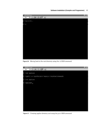 Software Installation (Compiler and Programmer) 17
Figure 2.6 Moving back to the root directory using the cd DOS command.
Figure 2.7 Creating applics directory and using the path DOS command.
 
