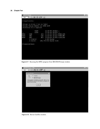 26 ChapterTwo
Figure 2.17 Running the EPIC program from MS-DOS Prompt window.
Figure 2.18 Device Conflict window.
 