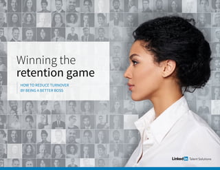 Winning the
retention game
HOW TO REDUCE TURNOVER
BY BEING A BETTER BOSS
 
