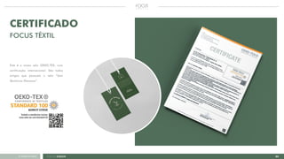 23FOCUS GREEN<<VOLTAR AO ÍNDICE
CERTIFICADO
FOCUS TÊXTIL
Este é o nosso selo OEKO-TEX, com
certificação internacional. São todos
artigos que possuem o selo “Sem
Químicos Danosos”.
 