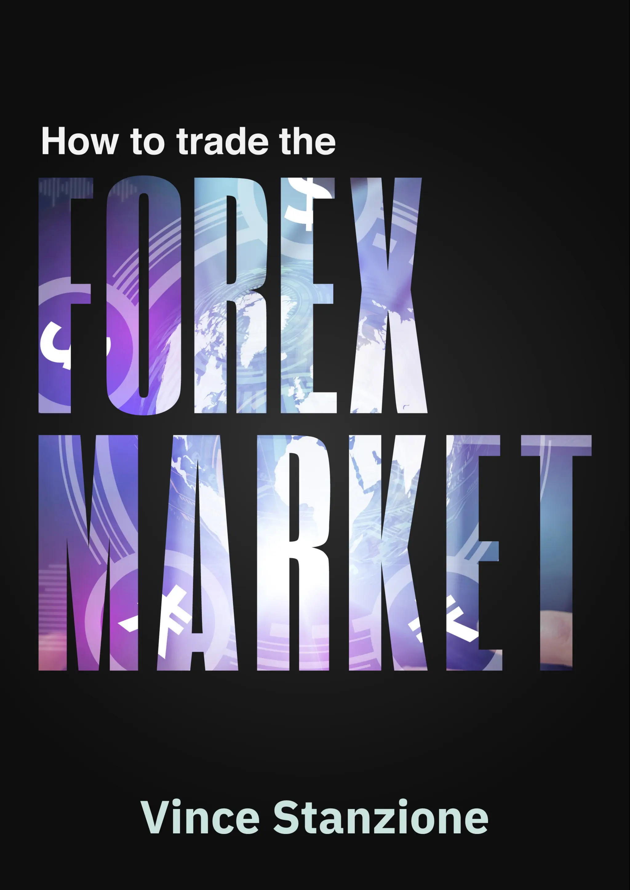 How to Trade the Forex Market by Vince Stanzione Deriv.com
