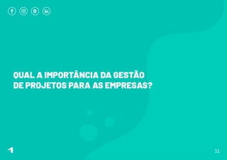 QUAL A IMPORTÂNCIA DA GESTÃO
DE PROJETOS PARA AS EMPRESAS?
11
 