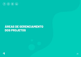 ÁREAS DE GERENCIAMENTO
DOS PROJETOS
20
 