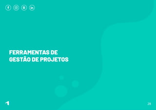 FERRAMENTAS DE
GESTÃO DE PROJETOS
28
 
