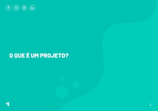 O QUE É UM PROJETO?
5
 