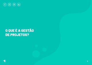 O QUE É A GESTÃO
DE PROJETOS?
9
 