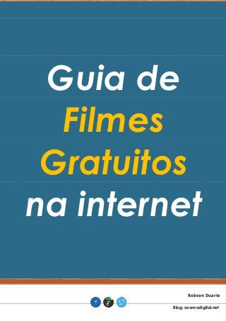 Guia de Filmes Gratuitos na internet Robson Duarte . Blog: acervodigital.net .  