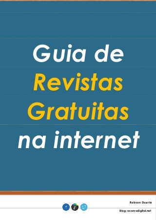 Guia de Revistas Gratuitas na internet Robson Duarte . Blog: acervodigital.net .  