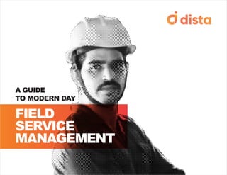FIELD
SERVICE
MANAGEMENT
A GUIDE
TO MODERN DAY
 