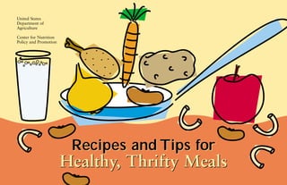 United States
Department of
Agriculture

Center for Nutrition
Policy and Promotion




                        Recipes and Tips for
                       Healthy, Thrifty Meals
 