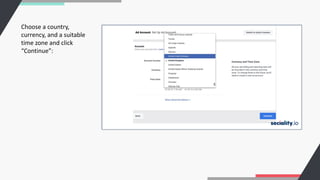 Choose a country,
currency, and a suitable
time zone and click
“Continue”:
 