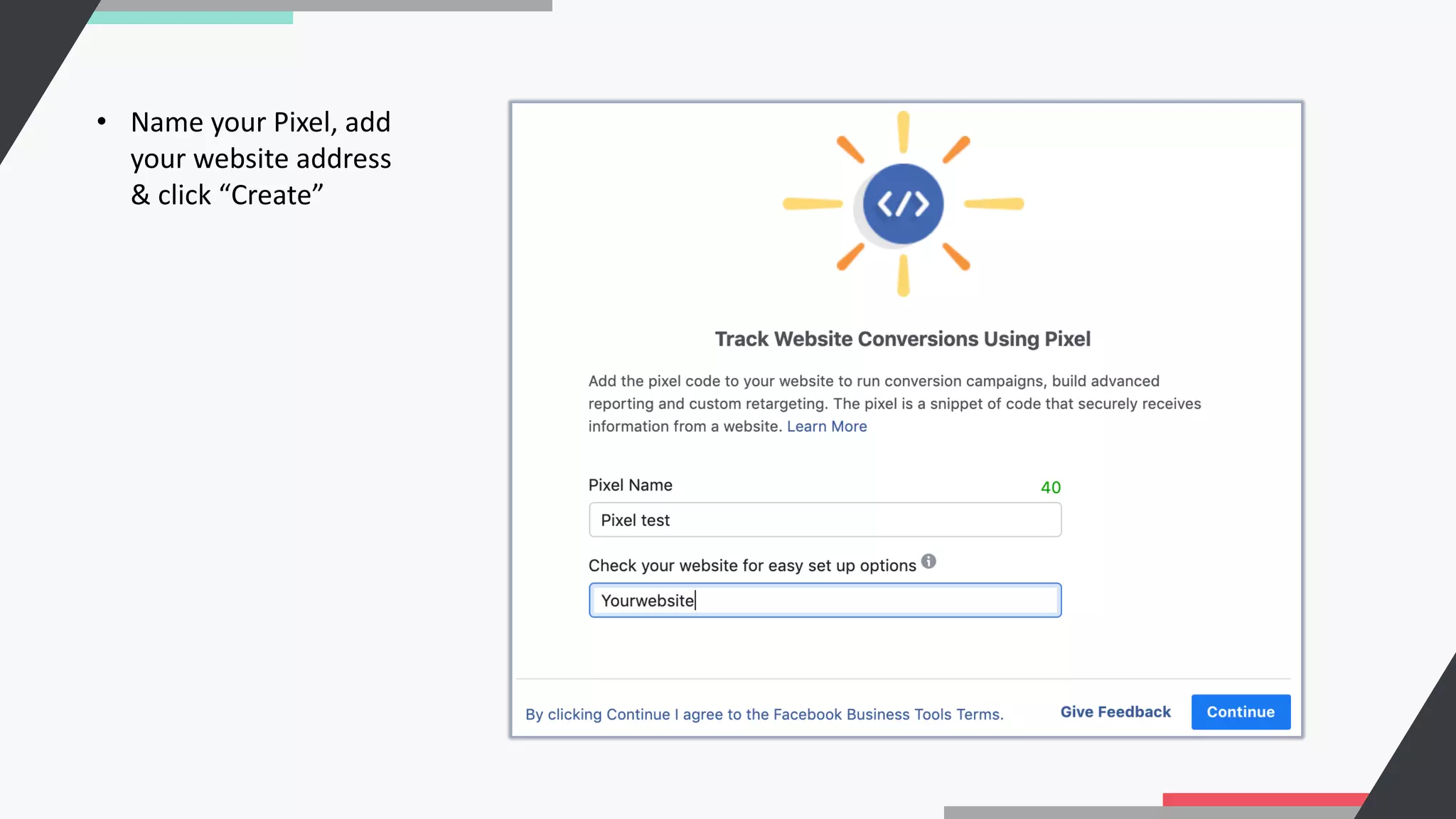 • Name your Pixel, add
your website address
& click “Create”
 