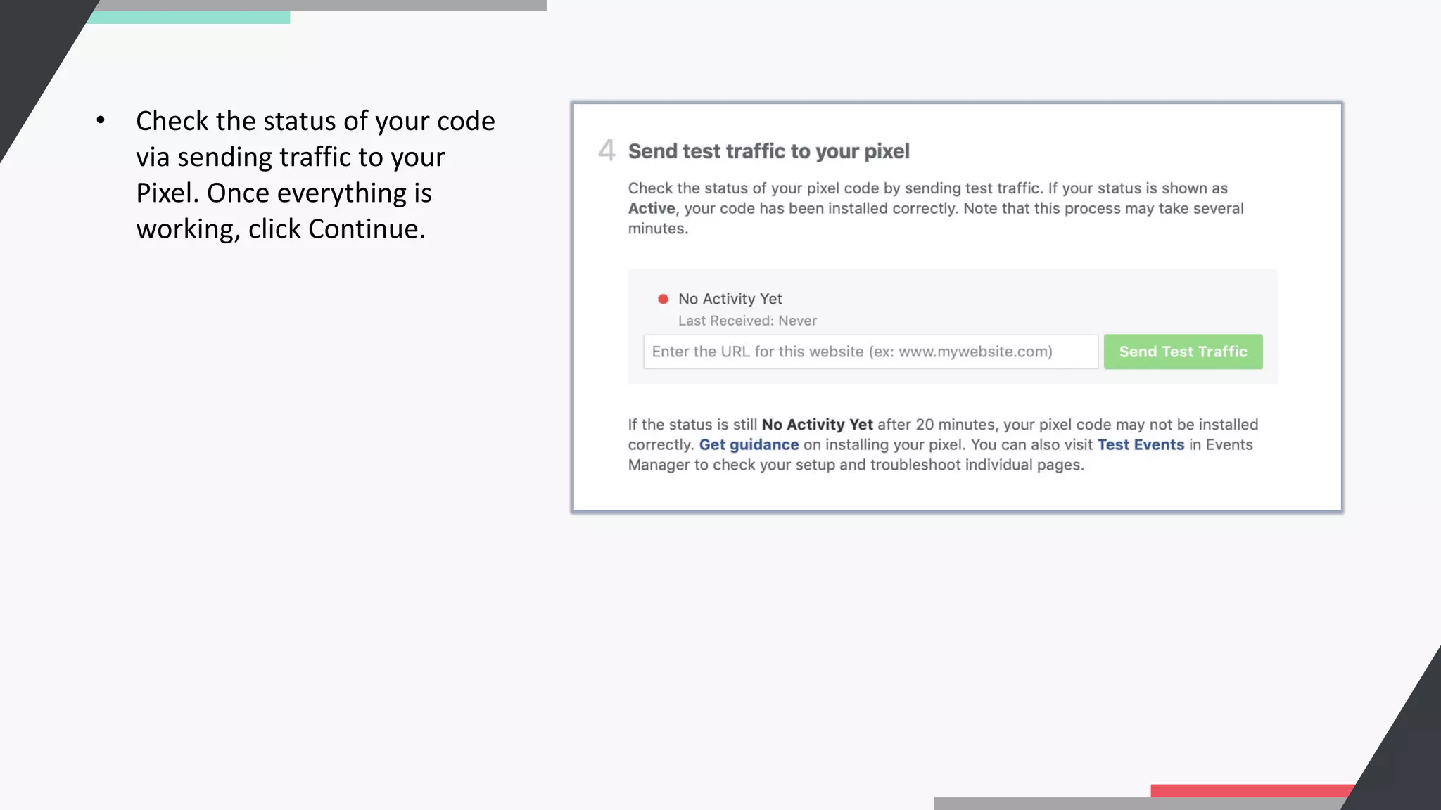 • Check the status of your code
via sending traffic to your
Pixel. Once everything is
working, click Continue.
 