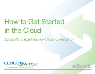 How to Get Started
in the Cloud
Applications that Work for Cloud Computing
eBookthe enterprise gateway to the cloud
 