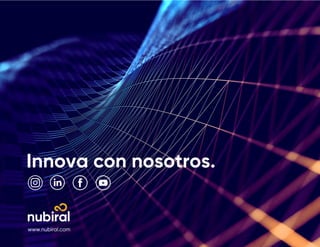 Innova con nosotros.
www.nubiral.com
 
