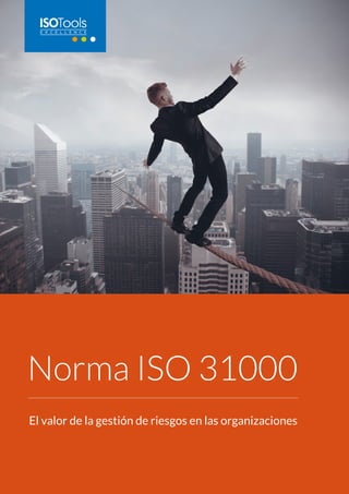 Norma ISO 31000
El valor de la gestión de riesgos en las organizaciones
 