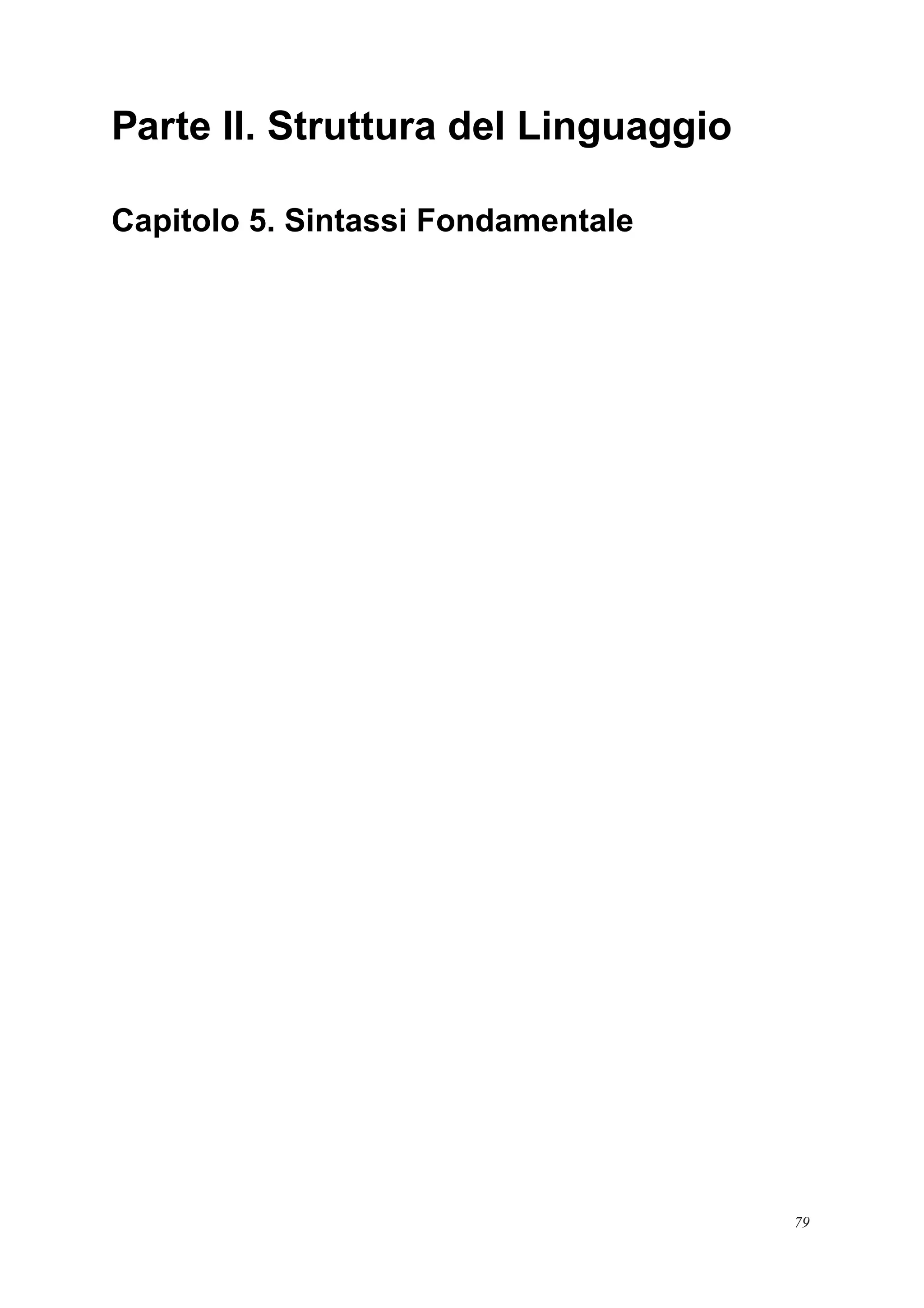 Parte II. Struttura del Linguaggio
Capitolo 5. Sintassi Fondamentale
79
 