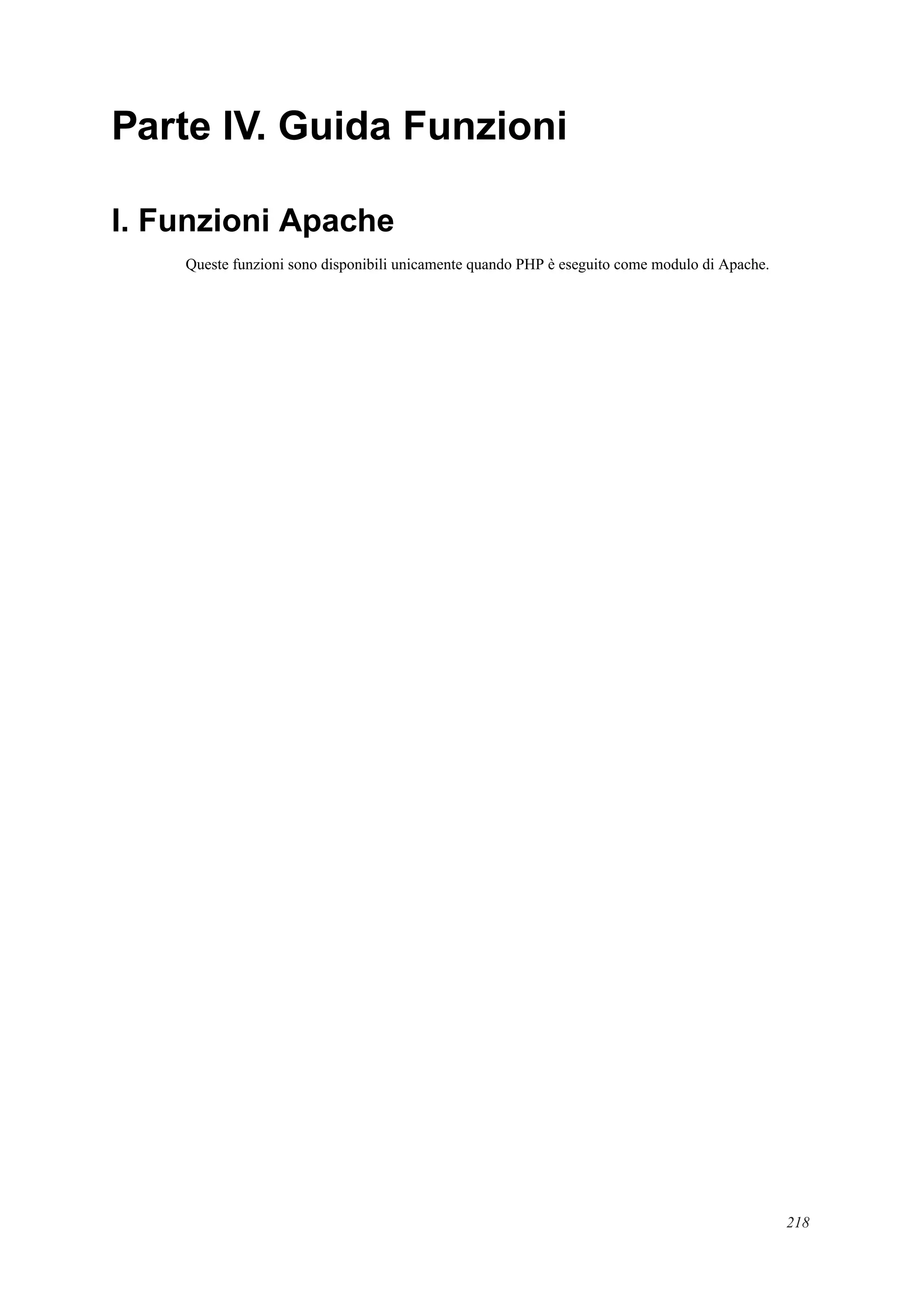 Parte IV. Guida Funzioni
I. Funzioni Apache
Queste funzioni sono disponibili unicamente quando PHP è eseguito come modulo di Apache.
218
 