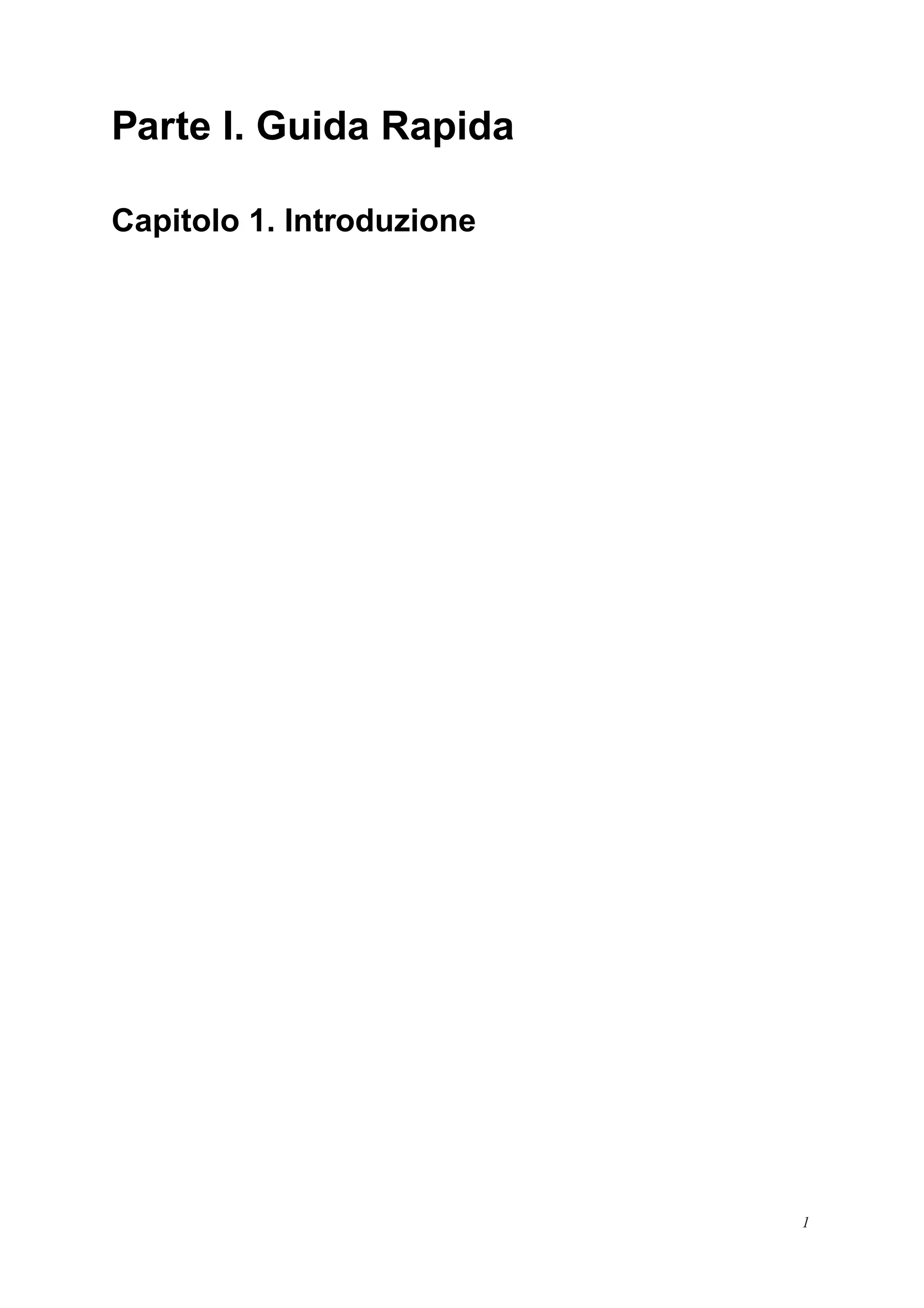 Parte I. Guida Rapida
Capitolo 1. Introduzione
1
 