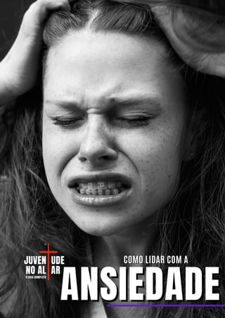 ANSIEDADE
ANSIEDADE
COMO LIDAR COM A
COMO LIDAR COM A
JUVEN
JUVEN UDE
UDE
NO AL
NO AL AR
AR
O GUIA COMPLETO
O GUIA COMPLETO
 