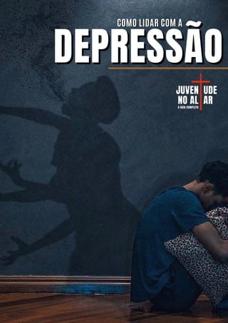 DEPRESSÃO
DEPRESSÃO
COMO LIDAR COM A
COMO LIDAR COM A
JUVEN
JUVEN UDE
UDE
NO AL
NO AL AR
AR
O GUIA COMPLETO
O GUIA COMPLETO
 