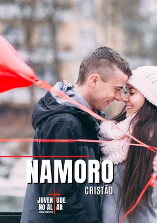 NAMORO
NAMORO
CRISTÃO
CRISTÃO
JUVEN
JUVEN UDE
UDE
NO AL
NO AL AR
AR
O GUIA COMPLETO
O GUIA COMPLETO
 