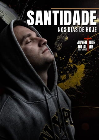 SANTIDADE
SANTIDADE
NOS DIAS DE HOJE
NOS DIAS DE HOJE
JUVEN
JUVEN UDE
UDE
NO AL
NO AL AR
AR
O GUIA COMPLETO
O GUIA COMPLETO
 