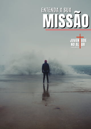 MISSÃO
MISSÃO
ENTENDA A SUA
ENTENDA A SUA
JUVEN
JUVEN UDE
UDE
NO AL
NO AL AR
AR
O GUIA COMPLETO
O GUIA COMPLETO
 