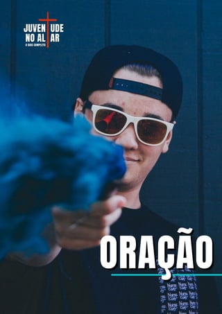 ORAÇÃO
ORAÇÃO
JUVEN
JUVEN UDE
UDE
NO AL
NO AL AR
AR
O GUIA COMPLETO
O GUIA COMPLETO
 
