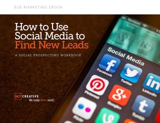 A SOCIA L PROSPECT ING WORKBOOK
How to Use
Social Media to
Find New Leads
 