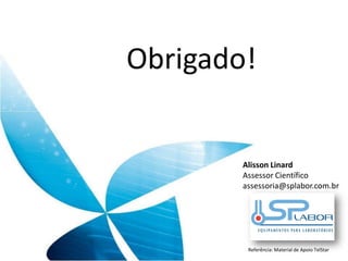 Obrigado! 
Alisson Linard Assessor Científico assessoria@splabor.com.br Referência: Material de Apoio TelStar 
