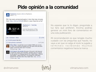 vilmanunez.com@vilmanunez
Pide opinión a la comunidad
No esperes que te lo digan, pregúntale a
tus fans qué preﬁeren. Enci...
