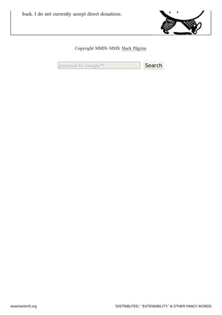bu. I do not currently accept direct donations.
Copyright MMIX–MMX Mark Pilgrim
powered by Google™ Search
diveintohtml5.org “DISTRIBUTED,” “EXTENSIBILITY,” & OTHER FANCY WORDS
 