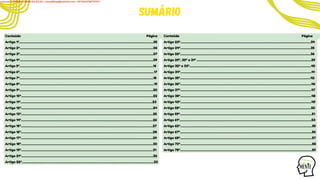 Sumário
Conteúdo Página
Artigo 1º..........................................................................................................................................................................05
Artigo 2º.........................................................................................................................................................................06
Artigo 3º.........................................................................................................................................................................07
Artigo 4º.........................................................................................................................................................................09
Artigo 5º.........................................................................................................................................................................16
Artigo 6º..........................................................................................................................................................................17
Artigo 7º.........................................................................................................................................................................18
Artigo 8º..........................................................................................................................................................................19
Artigo 9º.........................................................................................................................................................................20
Artigo 10º.......................................................................................................................................................................22
Artigo 11º.......................................................................................................................................................................23
Artigo 12º.......................................................................................................................................................................24
Artigo 13º.......................................................................................................................................................................25
Artigo 14º.......................................................................................................................................................................26
Artigo 15º.......................................................................................................................................................................27
Artigo 16º.......................................................................................................................................................................28
Artigo 17º.......................................................................................................................................................................29
Artigo 18º.......................................................................................................................................................................30
Artigo 19º.......................................................................................................................................................................31
Artigo 21º.......................................................................................................................................................................32
Artigo 22º.......................................................................................................................................................................33
Conteúdo Página
Artigo 23º.....................................................................................................................................................................34
Artigo 24º.....................................................................................................................................................................35
Artigo 26º.....................................................................................................................................................................36
Artigo 29º, 30º e 31º .................................................................................................................................................39
Artigo 32º e 33º..........................................................................................................................................................40
Artigo 34º......................................................................................................................................................................41
Artigo 35º.....................................................................................................................................................................42
Artigo 36º......................................................................................................................................................................46
Artigo 37º......................................................................................................................................................................47
Artigo 38º......................................................................................................................................................................48
Artigo 43º......................................................................................................................................................................49
Artigo 58º......................................................................................................................................................................50
Artigo 59º.......................................................................................................................................................................51
Artigo 61º.......................................................................................................................................................................53
Artigo 62º.......................................................................................................................................................................55
Artigo 67º.......................................................................................................................................................................56
Artigo 68º.......................................................................................................................................................................57
Artigo 70º.......................................................................................................................................................................58
Artigo 78º.......................................................................................................................................................................59
Licensed to WILMA VIANA DA SILVA - wilma80mp@hotmail.com - HP18816796737674
 