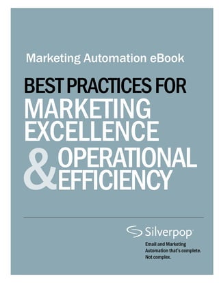 Marketing Automation eBook
Email and Marketing
Automation that’s complete.
Not complex.
BestPracticesfor
&
Marketing
Excellence
Operational
Efficiency
 