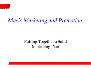 Music Marketing and Promotion Putting Together a Solid Marketing Plan 