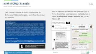 Clique Aqui e Baixe o Livro Atualizado
Método de
Aprovação
Versão 5.5
19
Veja como era o edital de direito constitucional da
Defensoria Pública de Sergipe e como ficou depois que
eu sintetizei.
Não se preocupe ainda como isso será feito, pois a
forma de sintetizar o conteúdo será explicado mais a
frente. O importante agora é definir o seu FOCO.
Vamos lá?
Defina seu Cargo e Instituição
Pense no cargo que você almeja para a sua vida
 