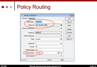 6-Mar-12
Mikrotik Indonesia http://www.mikrotik.co.id
Policy Routing
wlan2
10.10.20.100
03-189
 