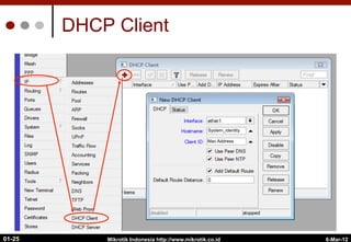 6-Mar-12
Mikrotik Indonesia http://www.mikrotik.co.id
01-25
DHCP Client
System_identity
Mac Address
 