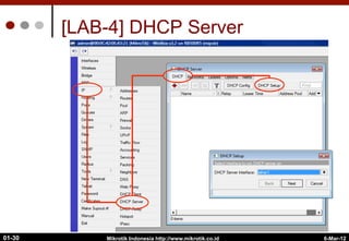 6-Mar-12
Mikrotik Indonesia http://www.mikrotik.co.id
01-30
[LAB-4] DHCP Server
 