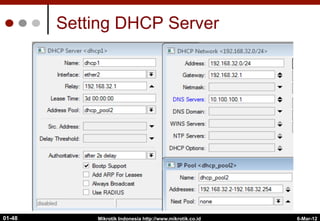 6-Mar-12
Mikrotik Indonesia http://www.mikrotik.co.id
01-48
Setting DHCP Server
 