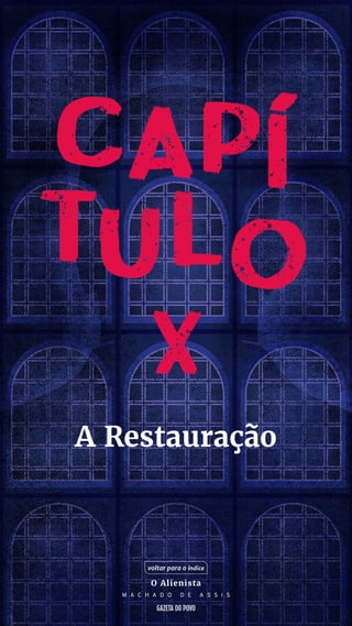 A Restauração
voltar para o índice
O Alienista
M A C H A D O D E A S S I S
 