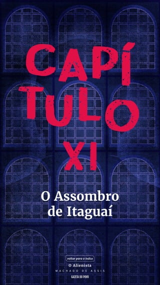 O Assombro
de Itaguaí
voltar para o índice
O Alienista
M A C H A D O D E A S S I S
 