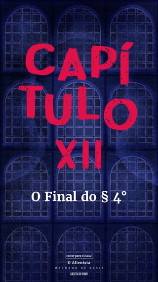 O Final do § 4°
voltar para o índice
O Alienista
M A C H A D O D E A S S I S
 